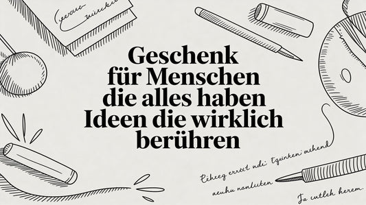 Geschenk für Menschen die alles haben Ideen die wirklich berühren