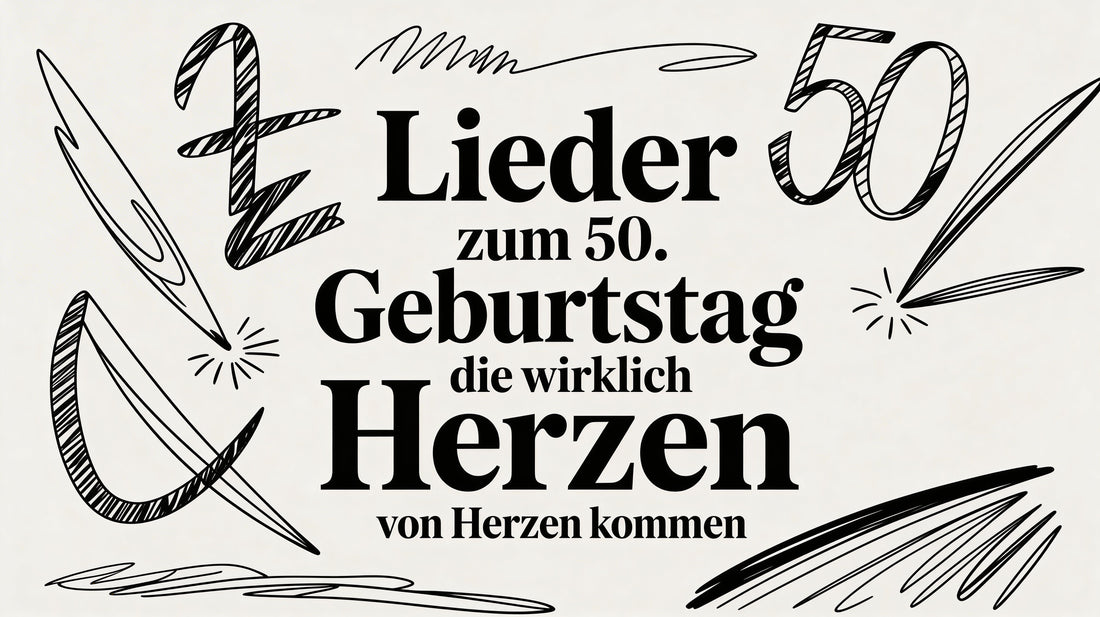 Lieder zum 50. Geburtstag die wirklich von Herzen kommen