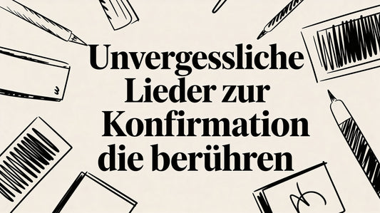 Unvergessliche Lieder zur Konfirmation die berühren
