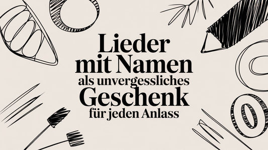 Lieder mit Namen als unvergessliches Geschenk für jeden Anlass